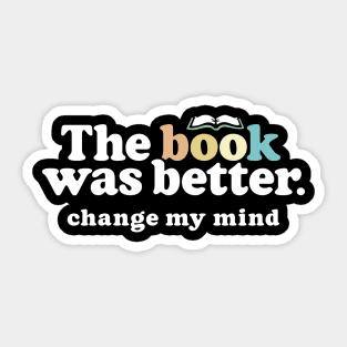 The Book Was Better, Change My Mind, Funny Reading Quote for Book Lovers Sticker